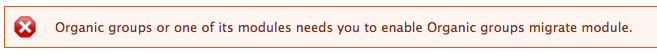 Organic groups or one of its modules needs you to enable Organic groups migrate module.